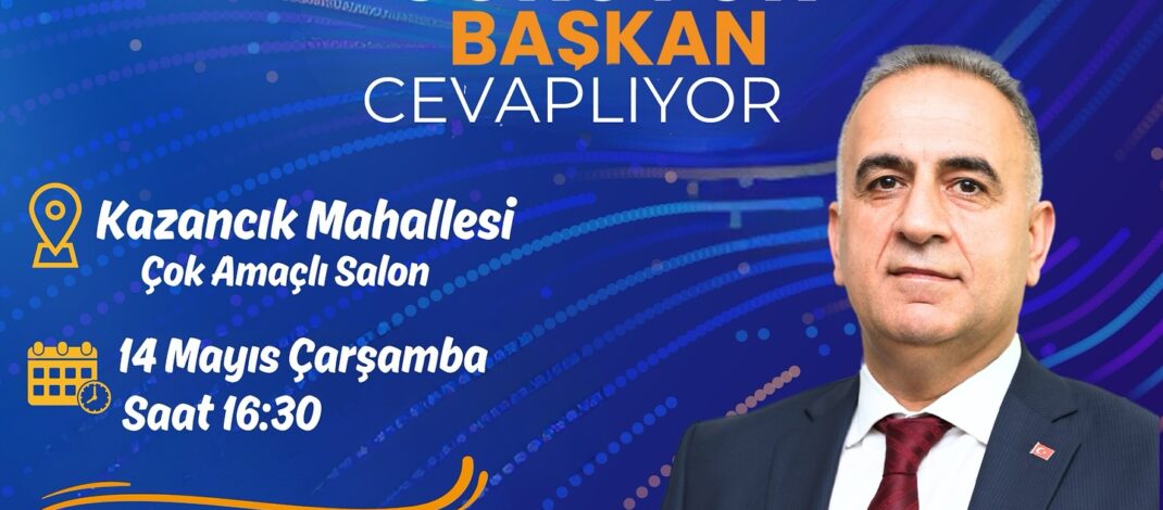 Kazancık ve Atayurdu’nda vatandaş soracak, Başkan Sarı yanıtlayacak